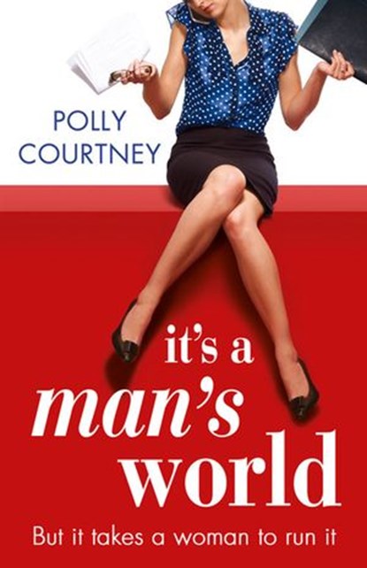 It’s A Man’s World, Polly Courtney - Ebook - 9781847562999