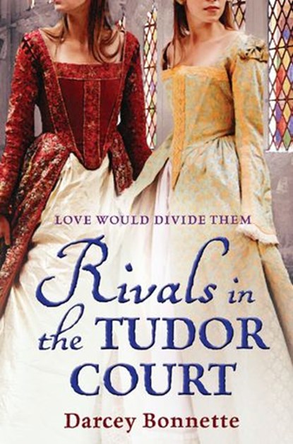 Rivals in the Tudor Court, Darcey Bonnette - Ebook - 9781847563026