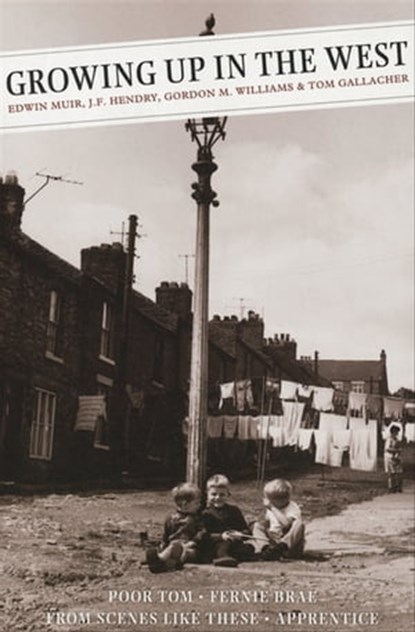 Growing Up in the West, Edwin Muir ; J.F. Hendry ; Gordon M. Williams ; Tom Gallacher - Ebook - 9781847674708