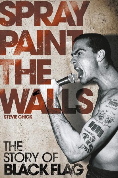 Spray Paint the Walls: The "Black Flag" Story, Stevie Chick - Paperback - 9781847726209