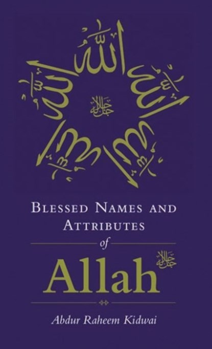 Blessed Names and Attributes of Allah, Abdur Raheem Kidwai - Gebonden - 9781847740878