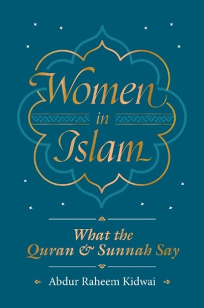 Women in Islam, Abdur Raheem Kidwai - Gebonden - 9781847741400
