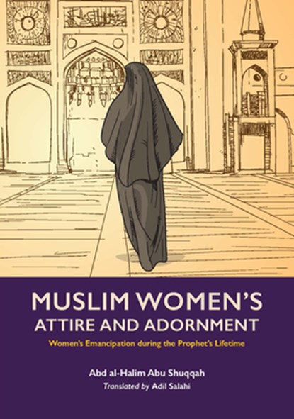 Muslim Woman's Attire and Adornment, Abd al-Halim Abu Shuqqah - Paperback - 9781847741813