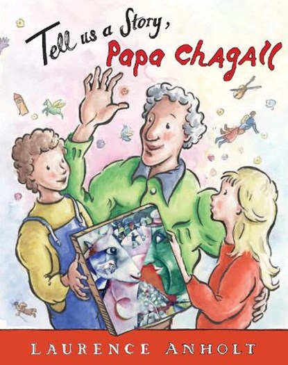Tell Us a Story, Papa Chagall, Laurence Anholt - Paperback - 9781847806581