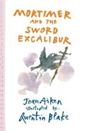 Mortimer and the Sword Excalibur | Joan Aiken ; Quentin Blake | 