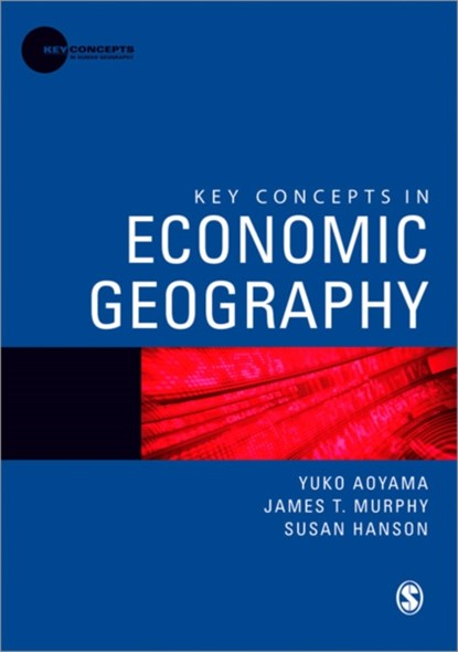 Key Concepts in Economic Geography, Yuko Aoyama ; James T Murphy ; Susan Hanson - Paperback - 9781847878953