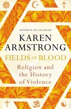 Fields of blood: religion and the history of violence | karen armstrong | 