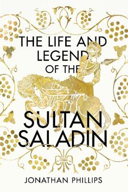 Life and the legend of the sultan saladin, jonathan phillips - Overig Gebonden - 9781847922144
