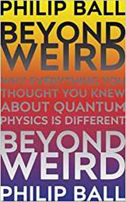 Beyond weird, philip ball - Paperback - 9781847924582