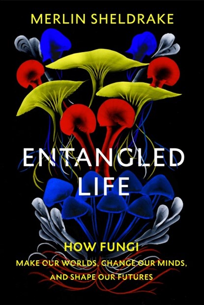 Entangled Life, Merlin Sheldrake - Gebonden - 9781847925190