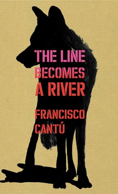 Cantú, F: Line Becomes A River, CANTÚ,  Francisco - Paperback - 9781847925220