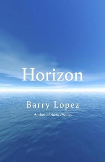 Horizon, Barry Lopez - Gebonden - 9781847925770