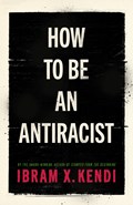 How to be antiracist | IbramX. Kendi | 