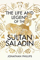 Life and legend of the sultan saladin | Jonathan Phillips | 
