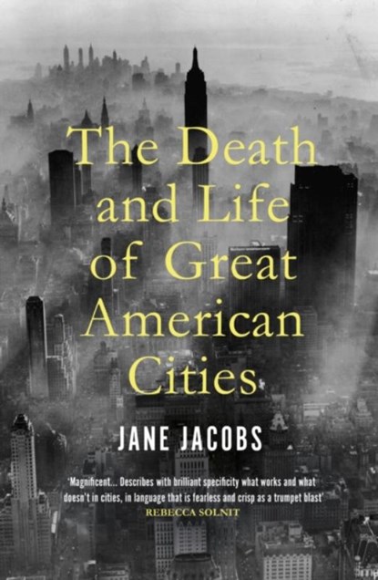 The Death and Life of Great American Cities, Jane Jacobs - Paperback - 9781847926180