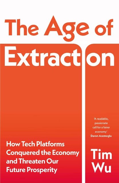 The Age of Extraction, Tim Wu - Paperback - 9781847927125