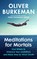 Meditations for Mortals, Oliver Burkeman - Gebonden - 9781847927613