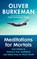 Meditations for Mortals, Oliver Burkeman - Paperback - 9781847927620