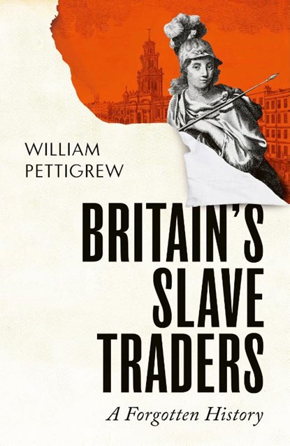 Britain's Slave Traders, William A. Pettigrew - Gebonden - 9781847927903