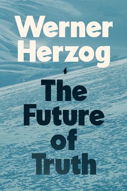 The Future of Truth, Werner Herzog - Gebonden - 9781847928405