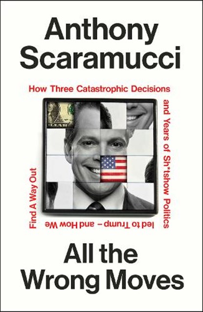 All the Wrong Moves, Anthony Scaramucci - Gebonden - 9781847929235
