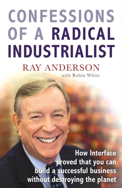 Confessions of a Radical Industrialist, Ray Anderson - Paperback - 9781847940292