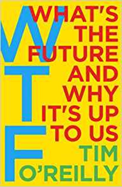 WTF?: What's the Future and Why It's Up to Us, Tim O'Reilly - Paperback - 9781847941855