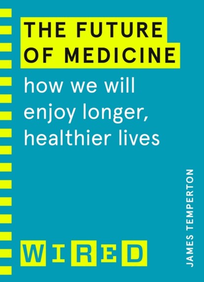The Future of Medicine (WIRED guides), James Temperton ; WIRED - Paperback - 9781847943255