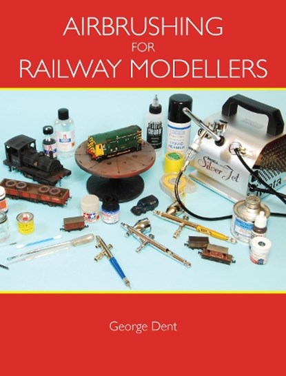 Airbrushing for Railway Modellers, George Dent - Paperback - 9781847972651