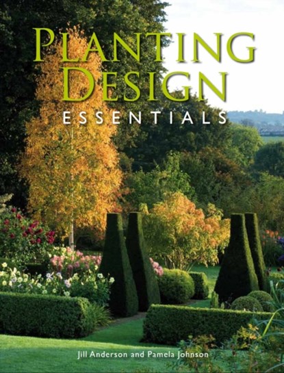 Planting Design Essentials, JILL ANDERSON ; PAMELA,  MSGD Johnson - Paperback - 9781847972705