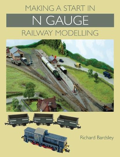 Making a Start in N Gauge Railway Modelling, Richard Bardsley - Paperback - 9781847975560