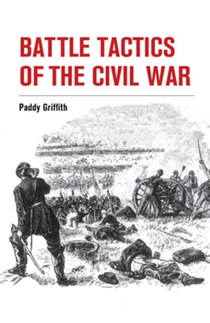 Battle Tactics of the Civil War, Paddy Griffith - Paperback - 9781847977892