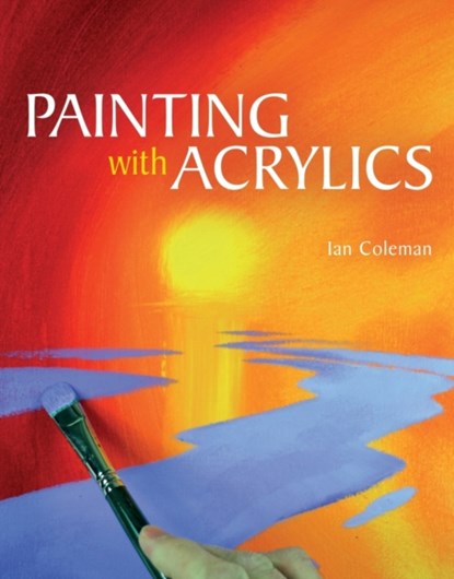 Painting with Acrylics, Ian Coleman - Paperback - 9781847978837