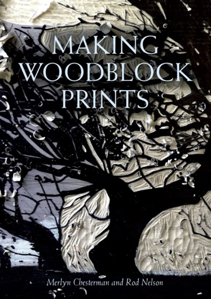 Making Woodblock Prints, Merlyn Chesterman ; Rod Nelson - Paperback - 9781847979032