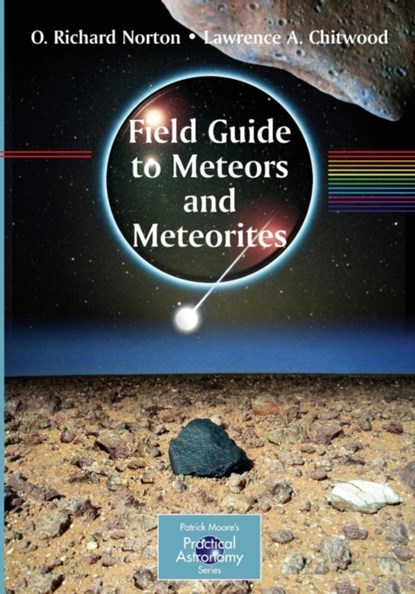Field Guide to Meteors and Meteorites, O. Richard Norton ; Lawrence Chitwood - Paperback - 9781848001565