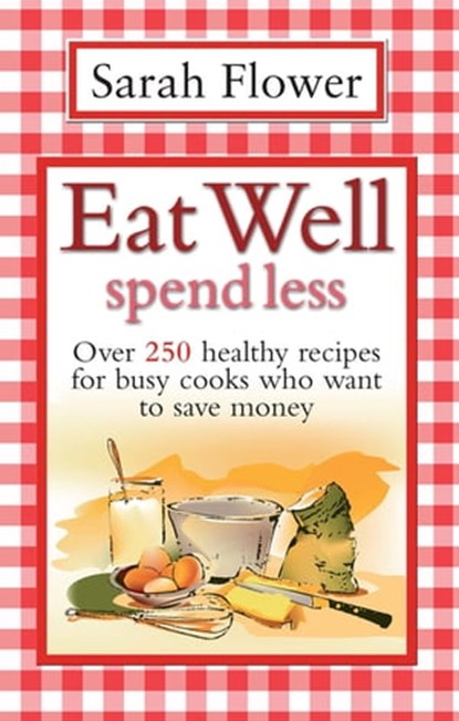 Eat Well Spend Less, Sarah Flower - Ebook - 9781848034235