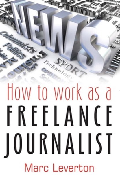 How to work as a Freelance Journalist, Marc Leverton - Ebook - 9781848034280