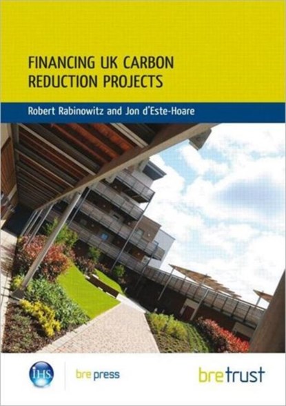 Financing UK Carbon Reduction Projects, Robert Rabinowitz ; Jon d'Este-Hoare - Paperback - 9781848061682