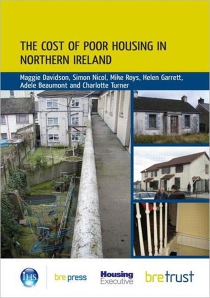 The Cost of Poor Housing in Northern Ireland, Maggie Davidson ; Simon Nicol ; Mike Roys ; Helen Garrett ; Adele Beaumont ; Charlotte Turner - Paperback - 9781848062337