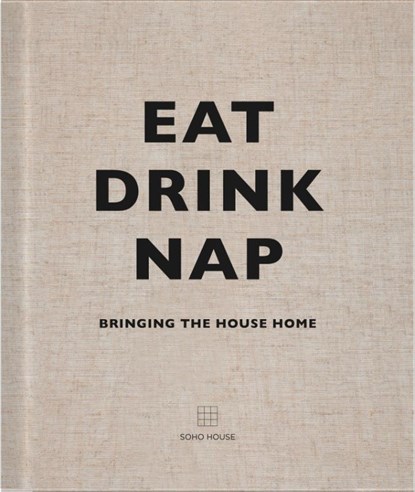 Eat, Drink, Nap, Soho House UK Limited - Gebonden - 9781848094116
