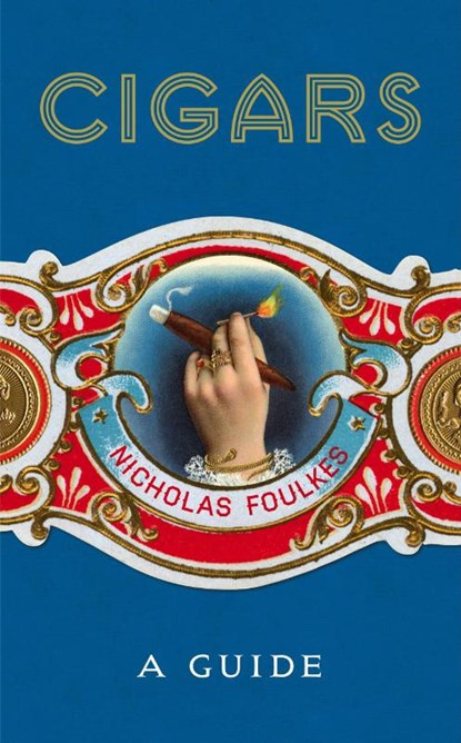 Cigars: A Guide, Nicholas Foulkes - Gebonden - 9781848094871