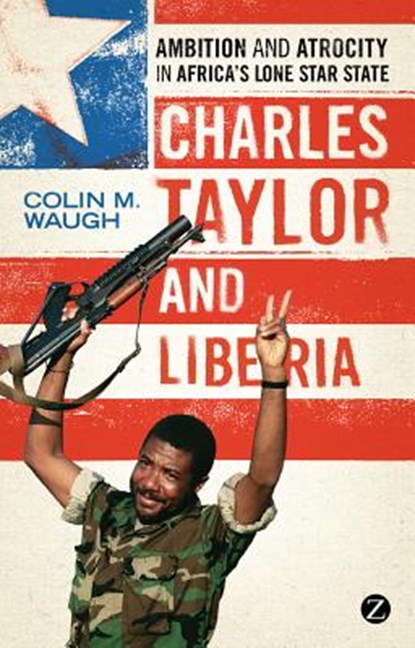 Charles Taylor and Liberia, Colin M. Waugh - Paperback - 9781848138476