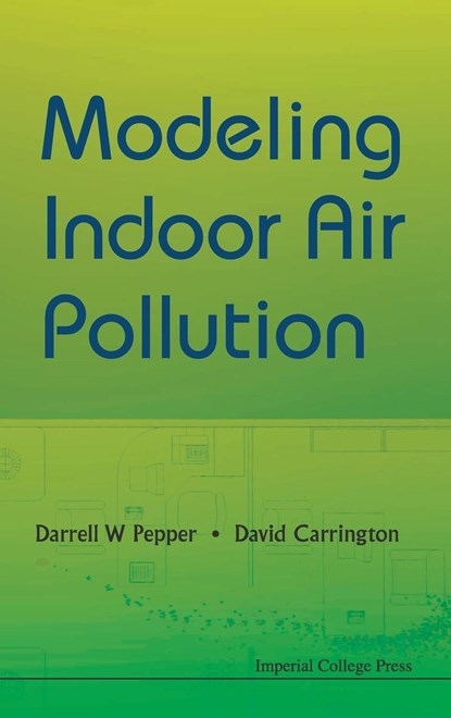 Modeling Indoor Air Pollution, DARRELL W (UNIV OF NEVADA,  Las Vegas, Usa) Pepper ; David B (Los Alamos Nat'l Lab, Usa) Carrington - Gebonden - 9781848163249