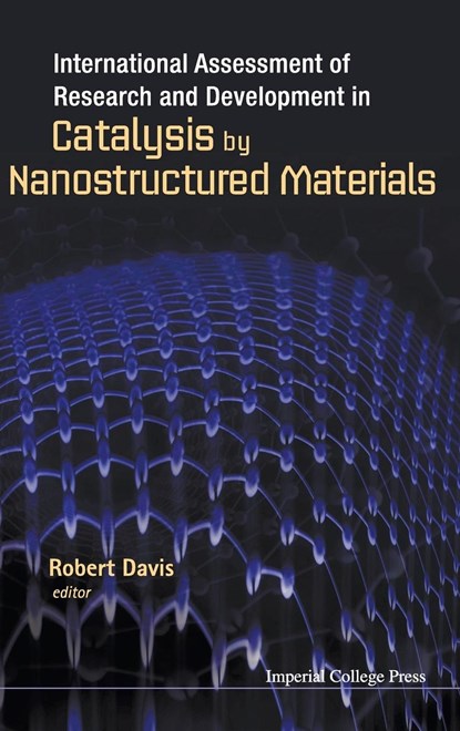 International Assessment Of Research And Development In Catalysis By Nanostructured Materials, ROBERT (UNIV OF VIRGINIA,  Usa) Davis - Gebonden - 9781848166899