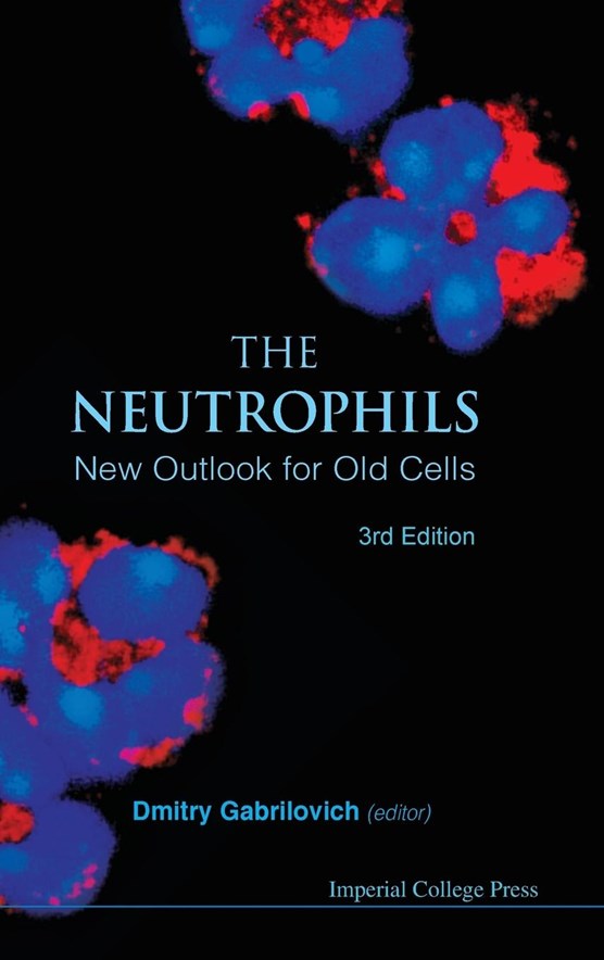 Neutrophils, The: New Outlook For Old Cells (3rd Edition)