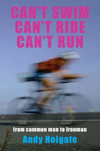 Can't Swim; Can't Ride; Can't Run, Andy Holgate - Paperback - 9781848187436