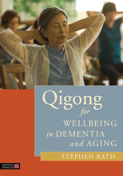 Qigong for Wellbeing in Dementia and Aging, Stephen Rath - Paperback - 9781848192539