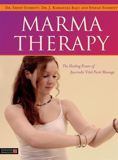Marma Therapy, Dr Ernst Schrott ; Dr J. Ramanuja Raju ; Stefan Schrott - Gebonden - 9781848192966
