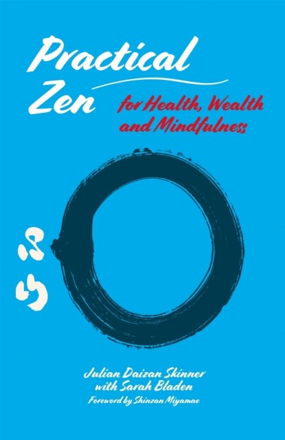 Practical Zen for Health, Wealth and Mindfulness, Julian Daizan Skinner ; Sarah Bladen - Paperback - 9781848193901