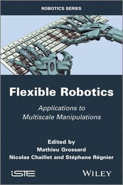 Flexible Robotics, Mathieu Grossard ; Nicolas Chaillet ; Stephane Regnier - Gebonden - 9781848215207